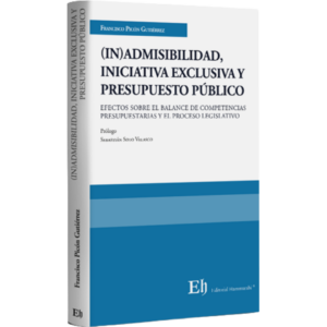 (IN)ADMISIBILIDAD, INICIATIVA EXCLUSIVA Y PRESUPUESTO PÚBLICO